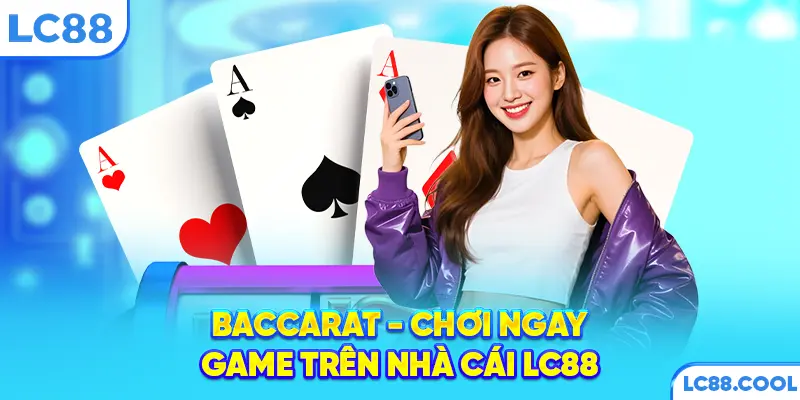Baccarat - Chơi ngay game trên nhà cái LC88