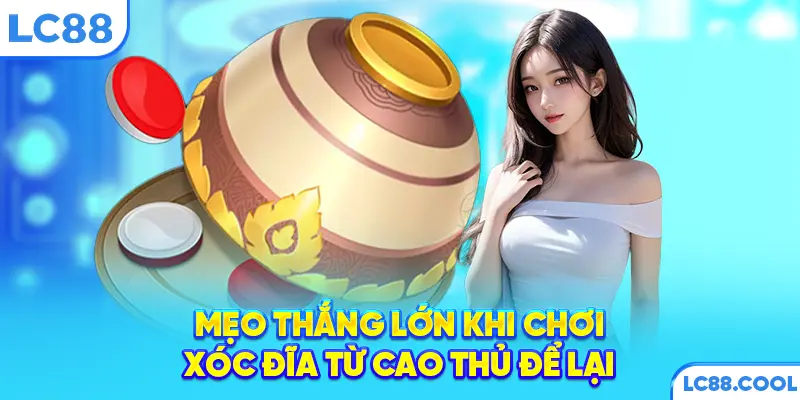 Mẹo thắng lớn khi chơi xóc đĩa từ cao thủ để lại